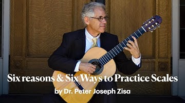 Six Reasons and Six Ways to Practice Scales ~ Dr. Peter Joseph Zisa