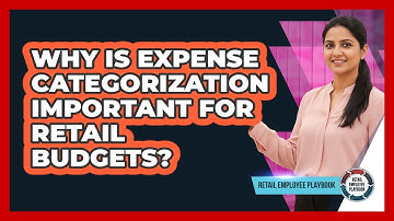Why Is Expense Categorization Important For Retail Budgets?