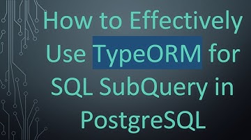 How to Effectively Use TypeORM for SQL SubQuery in PostgreSQL