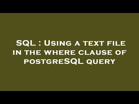 SQL : Using a text file in the where clause of postgreSQL query