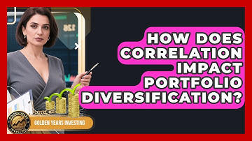 How Does Correlation Impact Portfolio Diversification? - Golden Years Investing