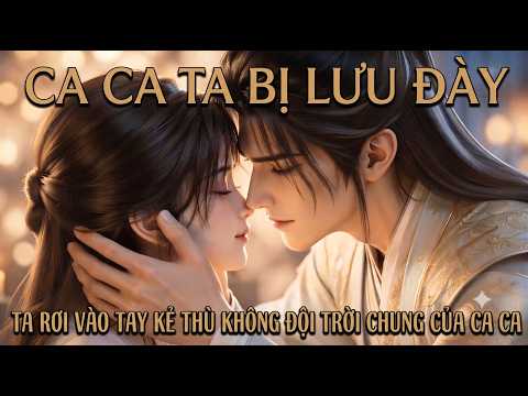 [ FULL-1-2-3 ] CA CA TA BỊ LƯU ĐÀY, TA RƠI VÀO TAY KẺ THÙ KHÔNG ĐỘI TRỜI CHUNG CỦA CA CA