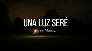 Video-Miniaturansicht von „Una luz seré (Letra) - Ismir Muñoz“