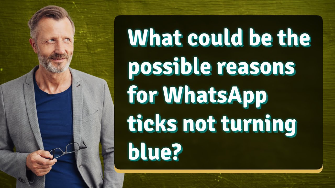 What could be the possible reasons for WhatsApp ticks not turning blue