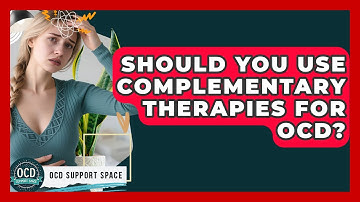 Should You Use Complementary Therapies For OCD? - OCD Support Space