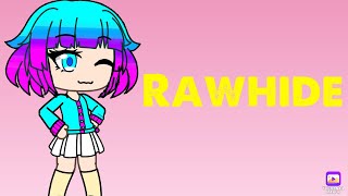 Gacha Life Mv-Rawhide