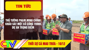 Thời sự Cà Mau trưa10.12.2023 |Thủ tướng Phạm Minh Chính khảo sát một số công trình dự án trọng điểm