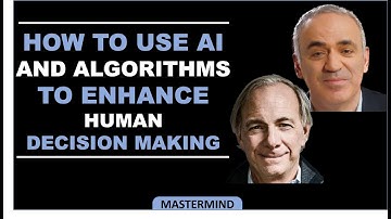 How to use AI and algorithmic to enhance Human Decision Making - Ray Dalio and Garry Kasparov