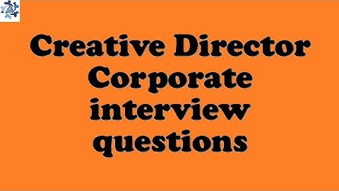 Creative Director Corporate interview questions