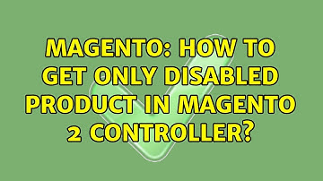 Magento: How to get only disabled product in Magento 2 Controller? (2 Solutions!!)