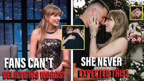 Taylor Swift Reveals What Travis Kelce Said Before He Proposed