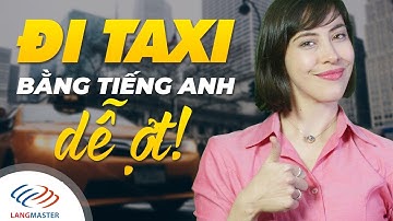 Langmaster - Đi TAXI bằng tiếng Anh không còn gì dễ hơn ! [Học tiếng Anh giao tiếp cơ bản]