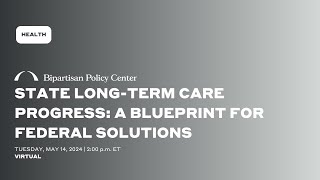 State Long-term Care Progress: A Blueprint for Federal Solutions