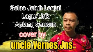 Gelas Jatuh Lantai (Apiang Sausun) cover by uncle Vernes Jns/lirik