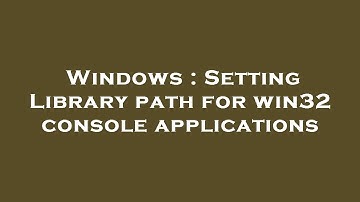 Windows : Setting Library path for win32 console applications