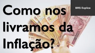 Como nos livramos da Inflação?