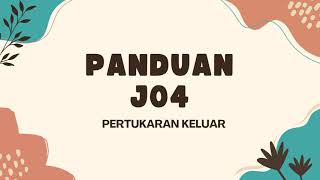 PANDUAN J04 - PERTUKARAN KELUAR