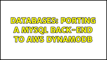 Databases: Porting a MySQL back-end to AWS DynamoDB