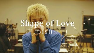 DISH// - Shape of Love [ENG Lyrics]