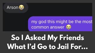 So I Asked My Friends Why I’d Go to Jail…