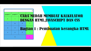 BELAJAR SENDIRI MEMBUAT KALKULATOR DENGAN MENGGUNAKAN HTML,JS DAN CSS : Bagian 1 Kerangka HTML