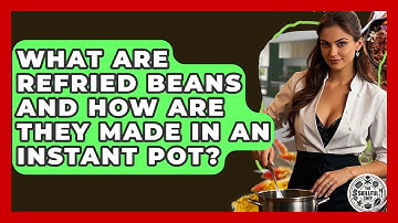 What Are Refried Beans And How Are They Made In An Instant Pot? - The Skillful Chef