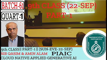 9TH CLASS (PART-1) || (22-SEP-24)|| PIAIC BATCH 61 || CLOUD NATIVE APPLIED GENERATIVE AI