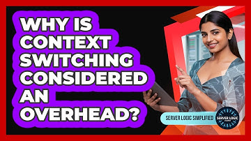 Why Is Context Switching Considered An Overhead?