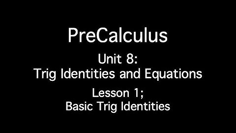 Unit 8: Trig Identities and Equations - Lesson 1; Basic Trig Identities