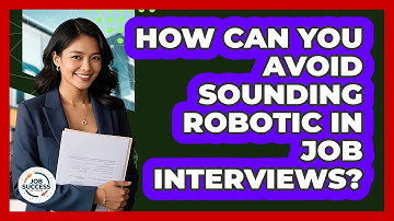 How Can You Avoid Sounding Robotic In Job Interviews? - Job Success Network