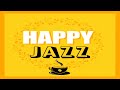 Happy JAZZ - Positive Coffee Time Jazz For Wake Up & Start The Day
