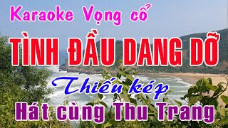 Karaoke vọng cổ TÌNH ĐẦU DANG DỠ - THIẾU KÉP [Hát cùng Thu Trang]