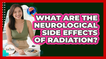 What Are The Neurological Side Effects Of Radiation?