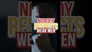 🚫 Nobody Respects Weak Men