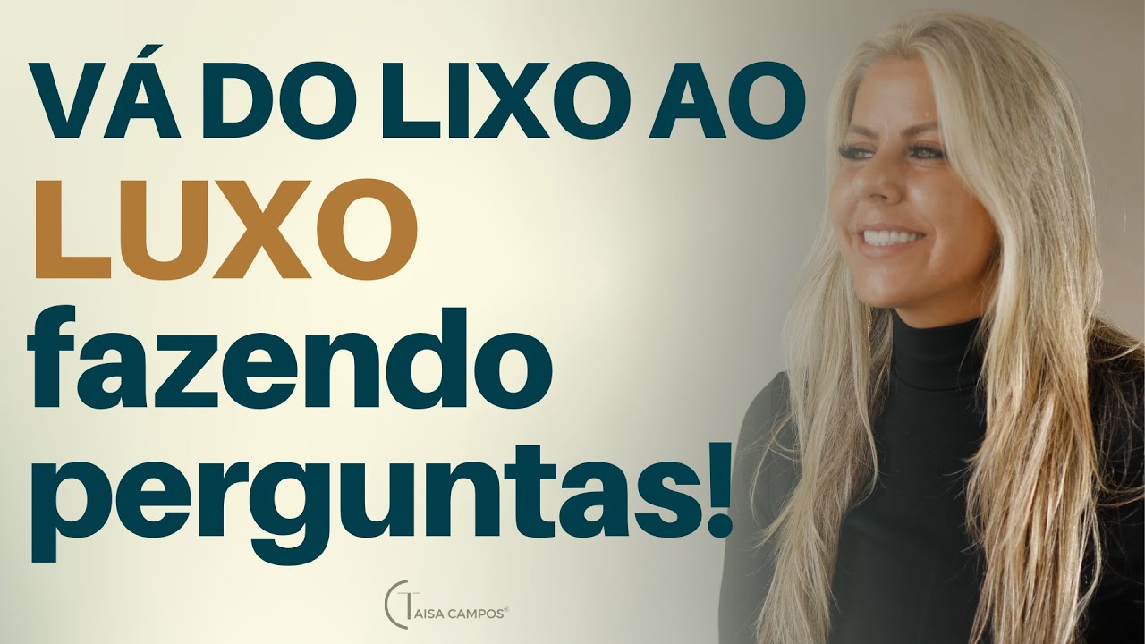 Vá do lixo ao LUXO fazendo perguntas! Você escolhe? Taisa Campos