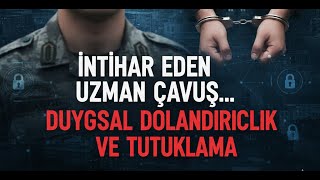 İntihar Eden Uzman Çavuşla Duygusal Yakınlık Kurup Dolandırdığı Tespit Edilen Şüpheli Tutuklandı