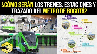 ¿Cómo Serán los Trenes, Estaciones y Trazado del Metro de Bogotá?