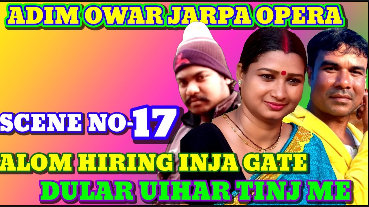 Jatra Adim Owar Jarpa Opera Scene no-17 Alom hirinj Inja gate dular uihar tinj me 2022-2023