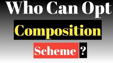 Who can opt Composition Scheme | Advantage & Disadvantage