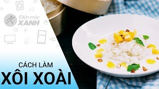 Cách Làm Xôi Xoài Thái Lan Ngon Miệng Và Đơn Giản Điện Máy Xanh