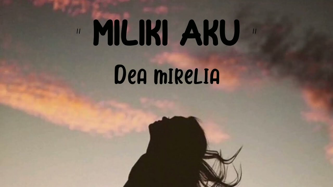 MILIKI AKU  DEA MIRELIA FULL LIRIK LAGU 