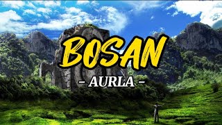 Bosan - Aurla ( Lirik )