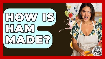 How Is Ham Made? - The Skillful Chef