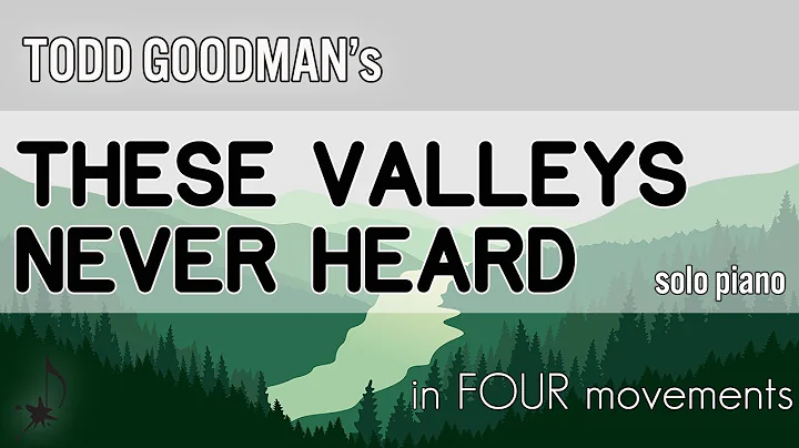 These Valleys Never Heard, solo piano by Todd Good...