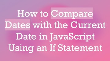 How to Compare Dates with the Current Date in JavaScript Using an If Statement