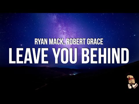 Ryan Mack & Robert Grace - Leave You Behind (Lyrics)