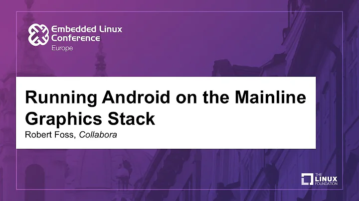 Running Android on the Mainline Graphics Stack - R...