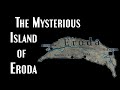 Eroda: The Peculiar Island That Doesn&#39;t Exist (A Solved Mystery)
