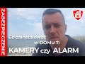 Jakie zabezpieczenie wybrać: ALARM czy KAMERY ?