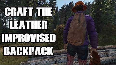 How To Craft & What Do You Need To Make The Improvised Large LEATHER Rucksack / Backpack In DayZ